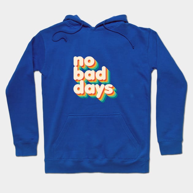 No Bad Days Hoodie by NSFWSam